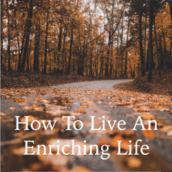 live an enriching life